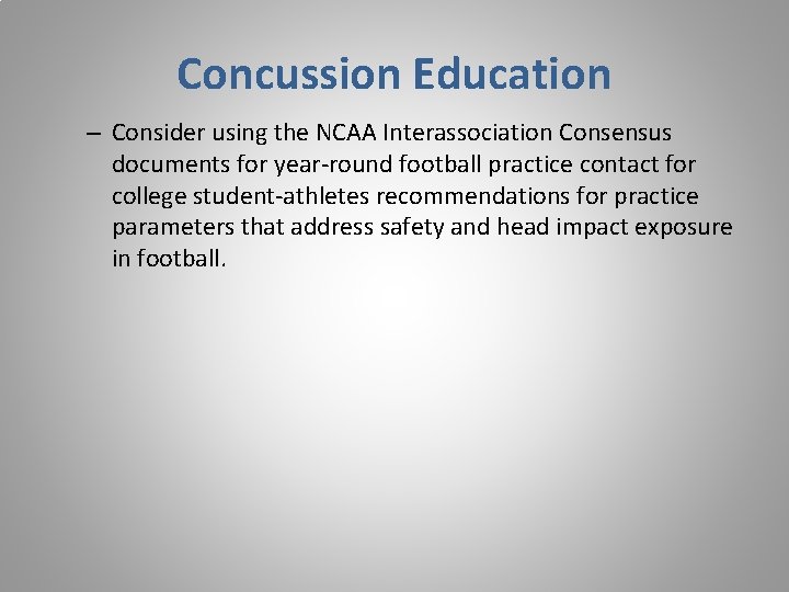 Concussion Education – Consider using the NCAA Interassociation Consensus documents for year-round football practice