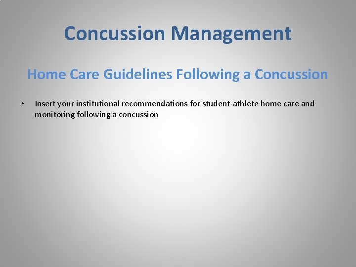 Concussion Management Home Care Guidelines Following a Concussion • Insert your institutional recommendations for