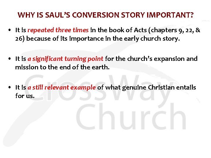 WHY IS SAUL’S CONVERSION STORY IMPORTANT? • It is repeated three times in the