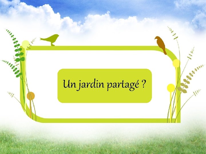 Projet Jardin Partagé sur le territoire du Mortainais Un jardin partagé ? 