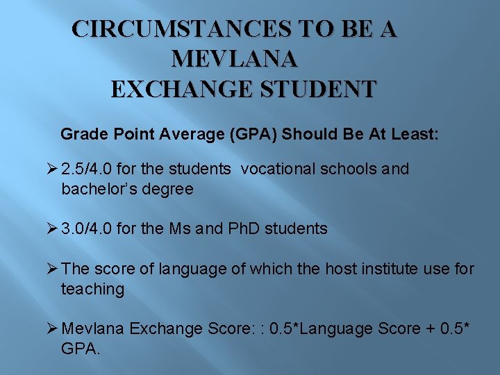 CIRCUMSTANCES TO BE A MEVLANA EXCHANGE STUDENT Grade Point Average (GPA) Should Be At