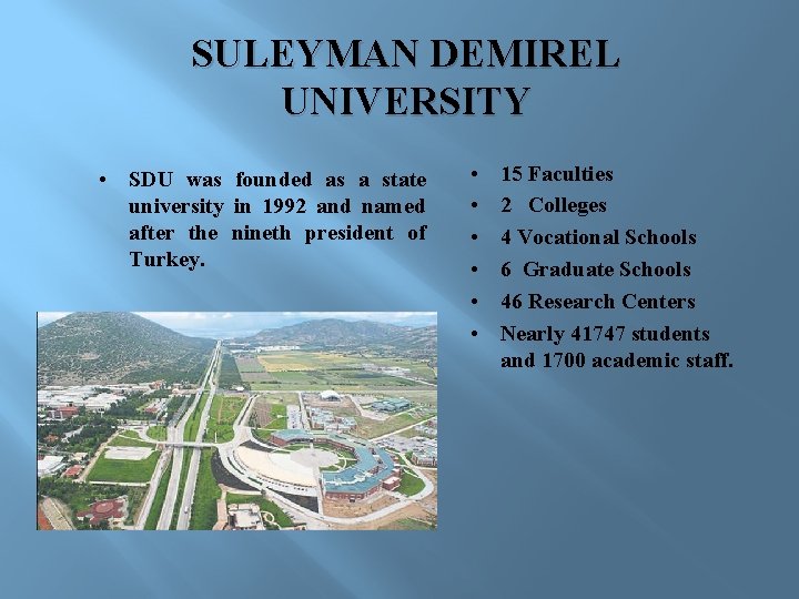 SULEYMAN DEMIREL UNIVERSITY • SDU was founded as a state university in 1992 and