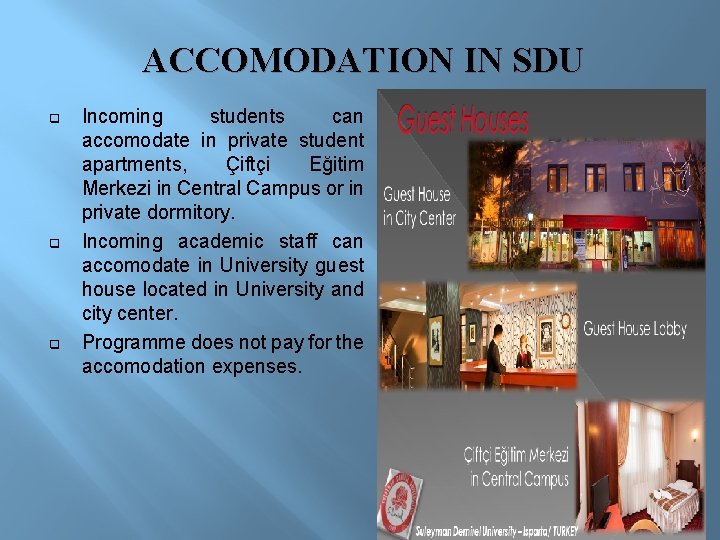 ACCOMODATION IN SDU q q q Incoming students can accomodate in private student apartments,