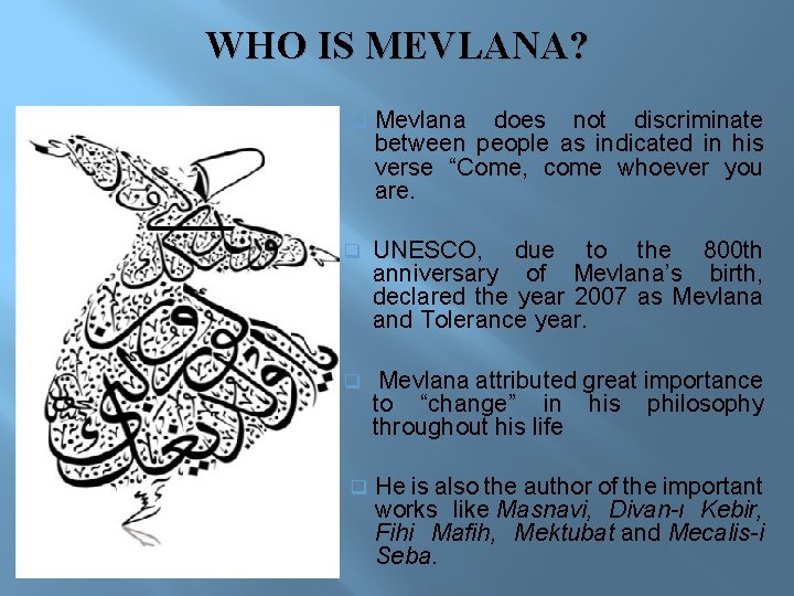 WHO IS MEVLANA? q Mevlana does not discriminate between people as indicated in his