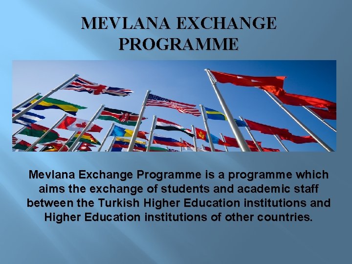 MEVLANA EXCHANGE PROGRAMME Mevlana Exchange Programme is a programme which aims the exchange of
