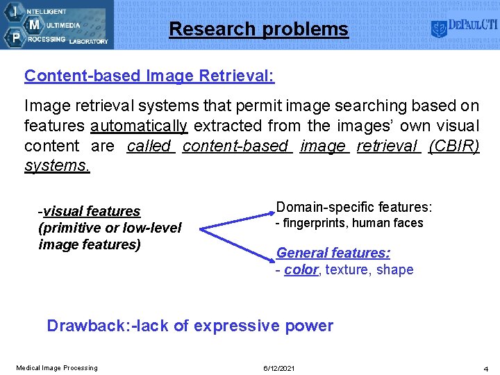 Research problems Content-based Image Retrieval: Image retrieval systems that permit image searching based on