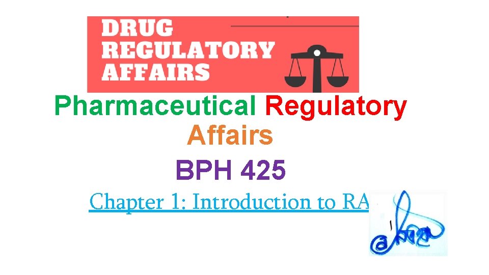 Pharmaceutical Regulatory Affairs BPH 425 Chapter 1: Introduction to RA 