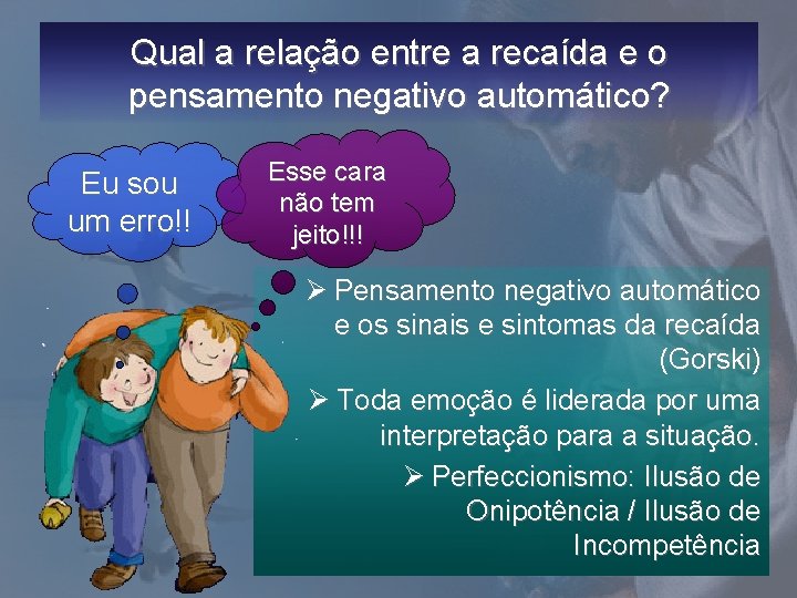 Qual a relação entre a recaída e o pensamento negativo automático? Eu sou um Qual a relação entre a recaída e o pensamento negativo automático? Eu sou um