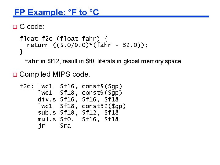 FP Example: °F to °C q C code: float f 2 c (float fahr)