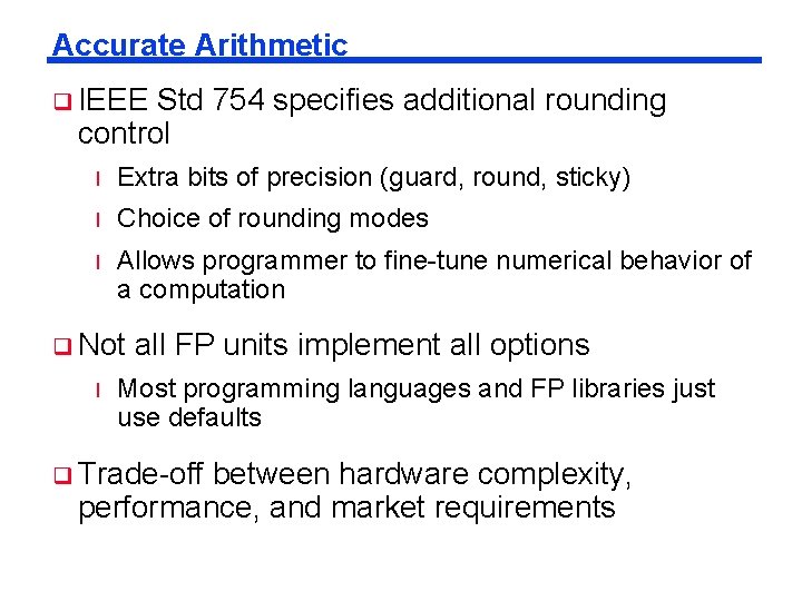 Accurate Arithmetic q IEEE Std 754 specifies additional rounding control l Extra bits of