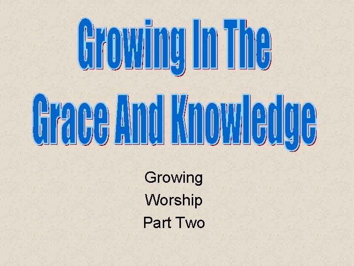 Growing Worship Part Two 