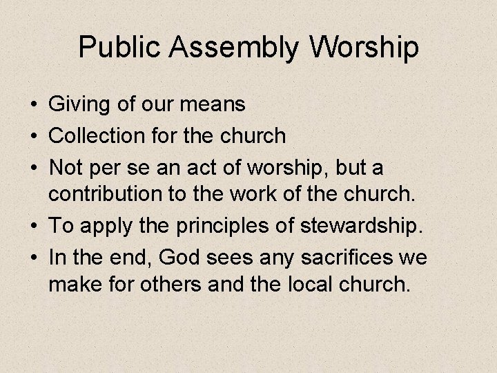 Public Assembly Worship • Giving of our means • Collection for the church •
