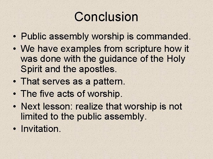 Conclusion • Public assembly worship is commanded. • We have examples from scripture how