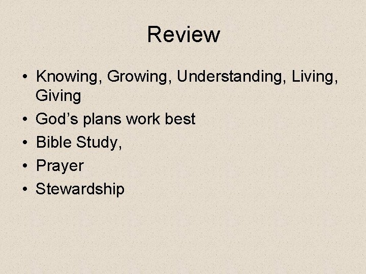 Review • Knowing, Growing, Understanding, Living, Giving • God’s plans work best • Bible