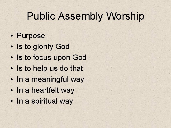 Public Assembly Worship • • Purpose: Is to glorify God Is to focus upon