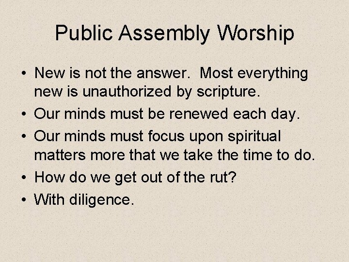 Public Assembly Worship • New is not the answer. Most everything new is unauthorized