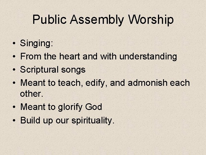 Public Assembly Worship • • Singing: From the heart and with understanding Scriptural songs