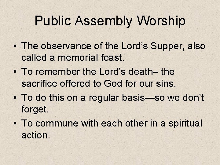 Public Assembly Worship • The observance of the Lord’s Supper, also called a memorial