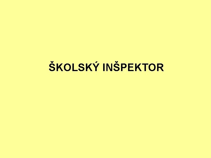 ŠKOLSKÝ INŠPEKTOR ŠKOLSKÝ INŠPEKTOR