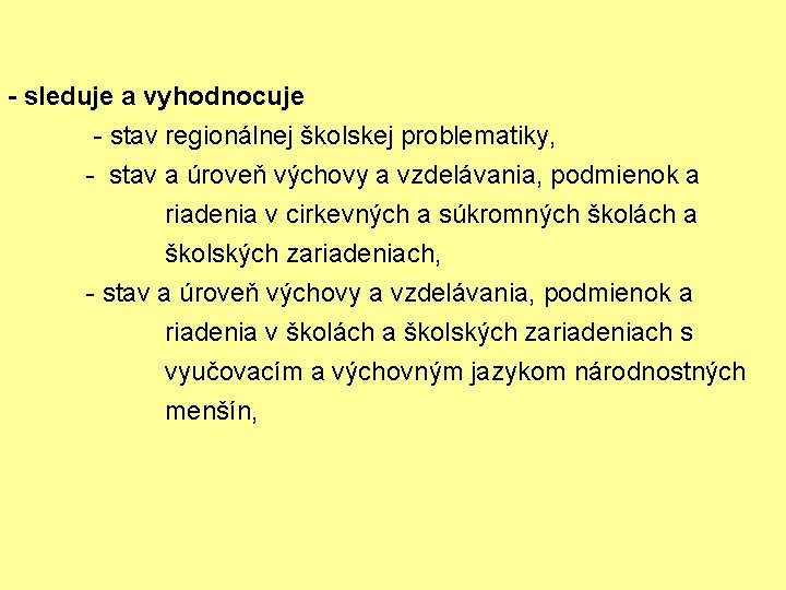 - sleduje a vyhodnocuje - stav regionálnej školskej problematiky, - stav a úroveň výchovy