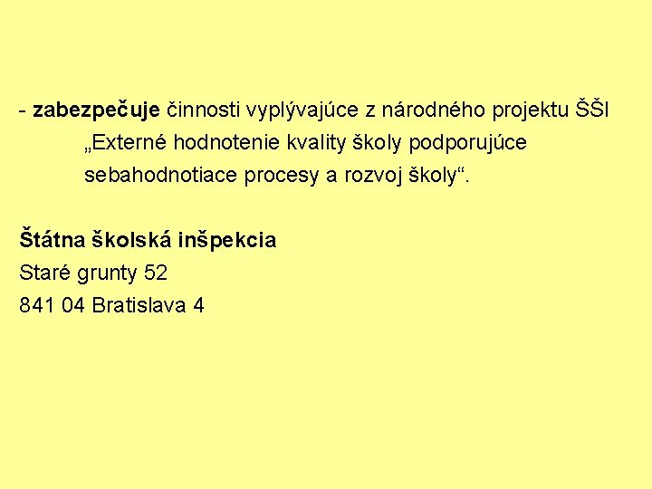 - zabezpečuje činnosti vyplývajúce z národného projektu ŠŠI „Externé hodnotenie kvality školy podporujúce sebahodnotiace