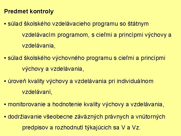 Predmet kontroly • súlad školského vzdelávacieho programu so štátnym vzdelávacím programom, s cieľmi a