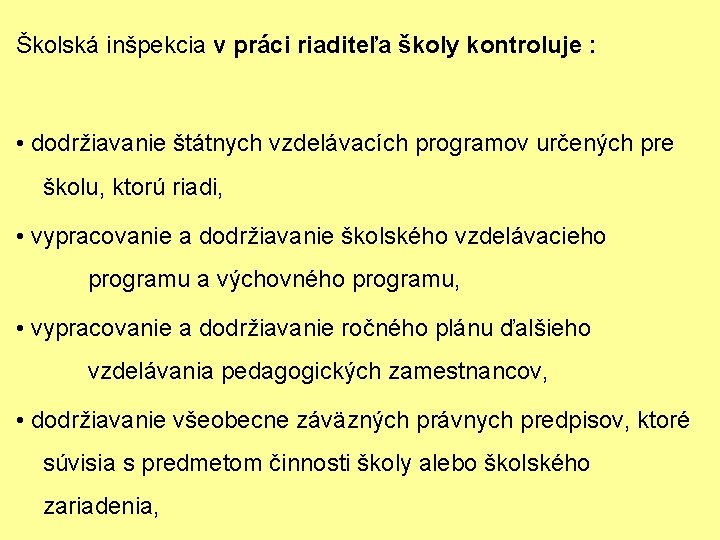 Školská inšpekcia v práci riaditeľa školy kontroluje : • dodržiavanie štátnych vzdelávacích programov určených