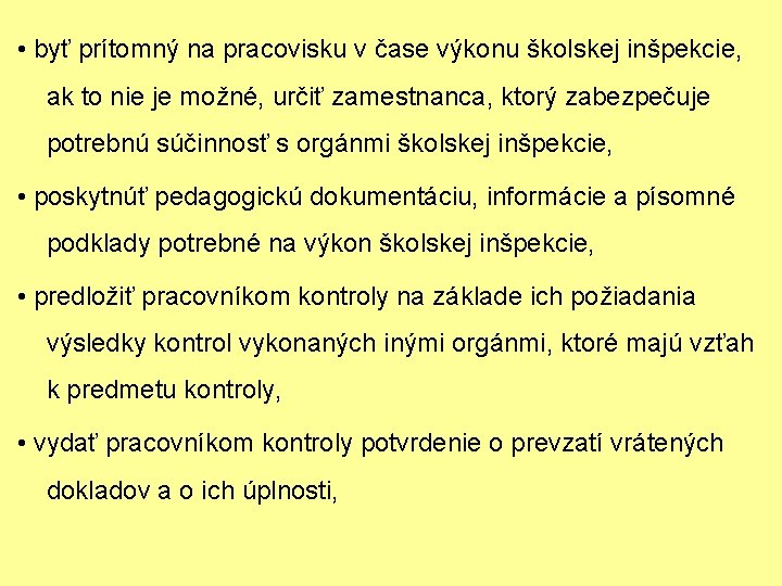  • byť prítomný na pracovisku v čase výkonu školskej inšpekcie, ak to nie