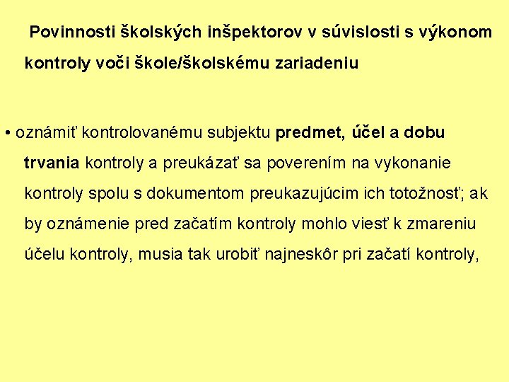 Povinnosti školských inšpektorov v súvislosti s výkonom kontroly voči škole/školskému zariadeniu • oznámiť kontrolovanému