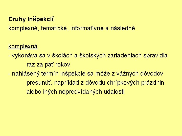 Druhy inšpekcií: komplexné, tematické, informatívne a následné komplexná - vykonáva sa v školách a