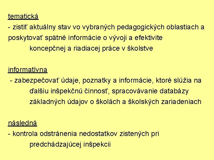 tematická - zistiť aktuálny stav vo vybraných pedagogických oblastiach a poskytovať spätné informácie o