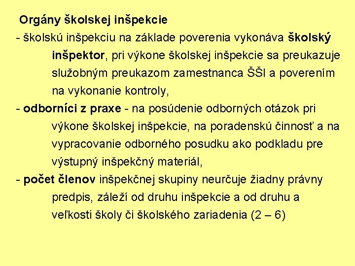 Orgány školskej inšpekcie - školskú inšpekciu na základe poverenia vykonáva školský inšpektor, pri výkone