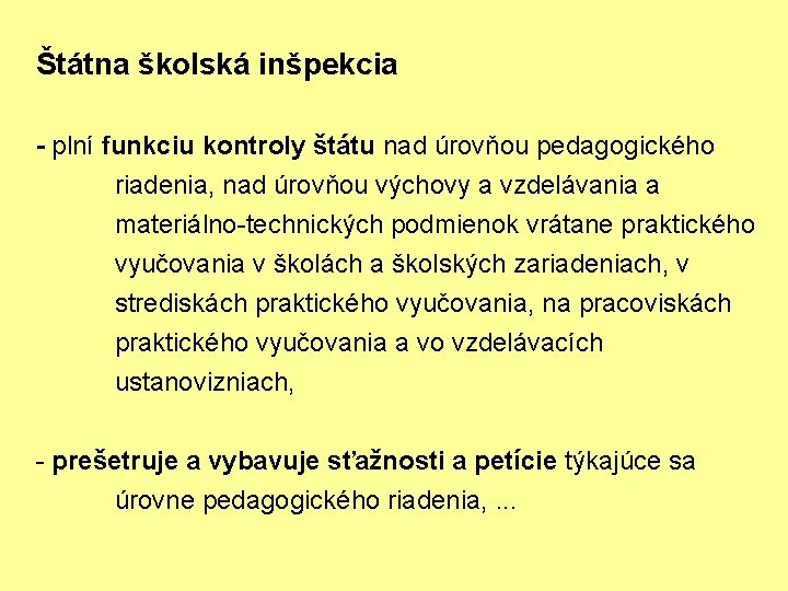 Štátna školská inšpekcia - plní funkciu kontroly štátu nad úrovňou pedagogického riadenia, nad úrovňou