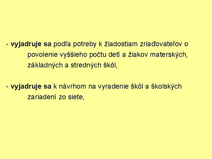 - vyjadruje sa podľa potreby k žiadostiam zriaďovateľov o povolenie vyššieho počtu detí a