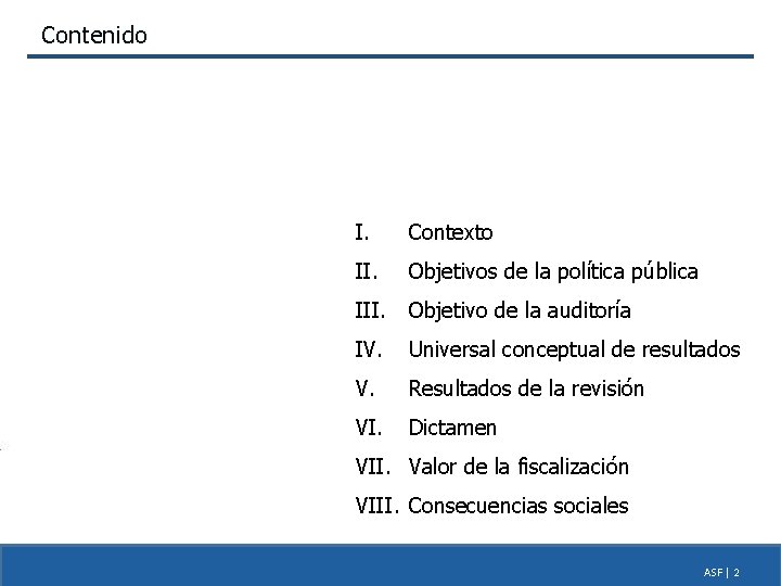 Contenido I. Contexto II. Objetivos de la política pública III. Objetivo de la auditoría