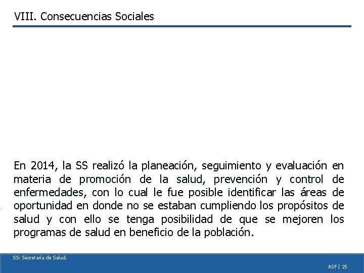 VIII. Consecuencias Sociales En 2014, la SS realizó la planeación, seguimiento y evaluación en