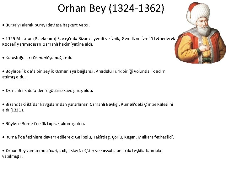 Orhan Bey (1324 1362) • Bursa'yı alarak burayı devlete başkent yaptı. • 1329 Maltepe