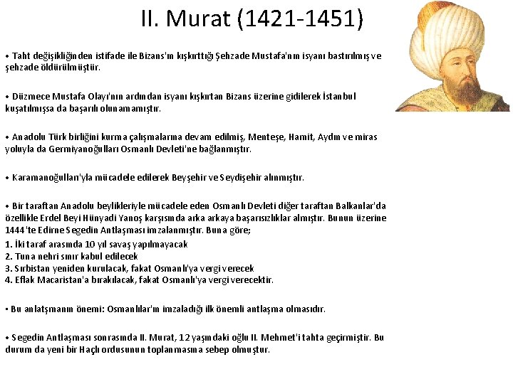 II. Murat (1421 1451) • Taht değişikliğinden istifade ile Bizans'ın kışkırttığı Şehzade Mustafa'nın isyanı