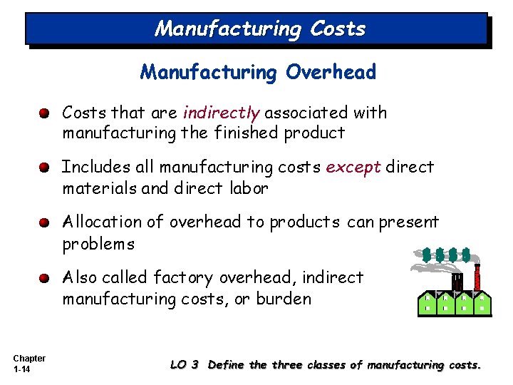 Manufacturing Costs Manufacturing Overhead Costs that are indirectly associated with manufacturing the finished product