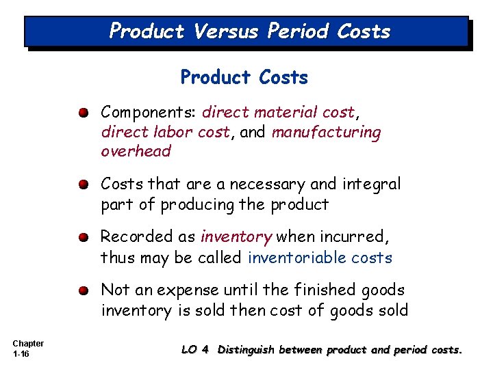 Product Versus Period Costs Product Costs Components: direct material cost, direct labor cost, and