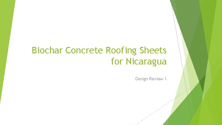 Biochar Concrete Roofing Sheets for Nicaragua Design Review 1 
