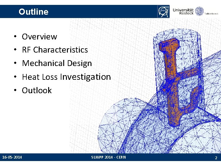 Outline • • • Overview RF Characteristics Mechanical Design Heat Loss Investigation Outlook 16 Outline • • • Overview RF Characteristics Mechanical Design Heat Loss Investigation Outlook 16