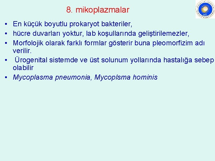 8. mikoplazmalar • En küçük boyutlu prokaryot bakteriler, • hücre duvarları yoktur, lab koşullarında