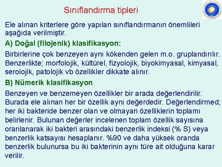 Sınıflandırma tipleri Ele alınan kriterlere göre yapılan sınıflandırmanın önemlileri aşağıda verilmiştir. A) Doğal (filojenik)