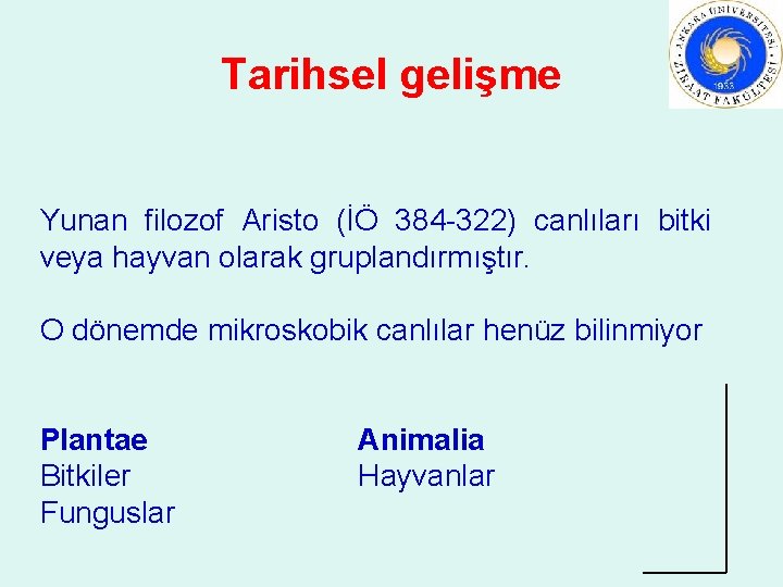 Tarihsel gelişme Yunan filozof Aristo (İÖ 384 -322) canlıları bitki veya hayvan olarak gruplandırmıştır.