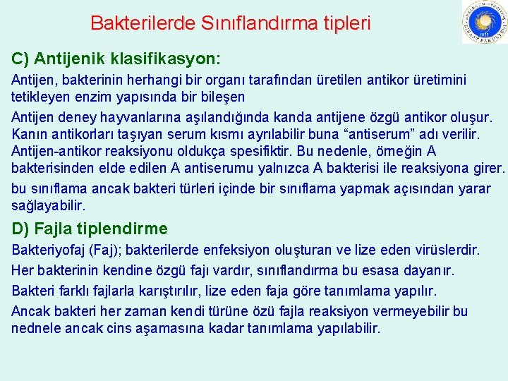 Bakterilerde Sınıflandırma tipleri C) Antijenik klasifikasyon: Antijen, bakterinin herhangi bir organı tarafından üretilen antikor