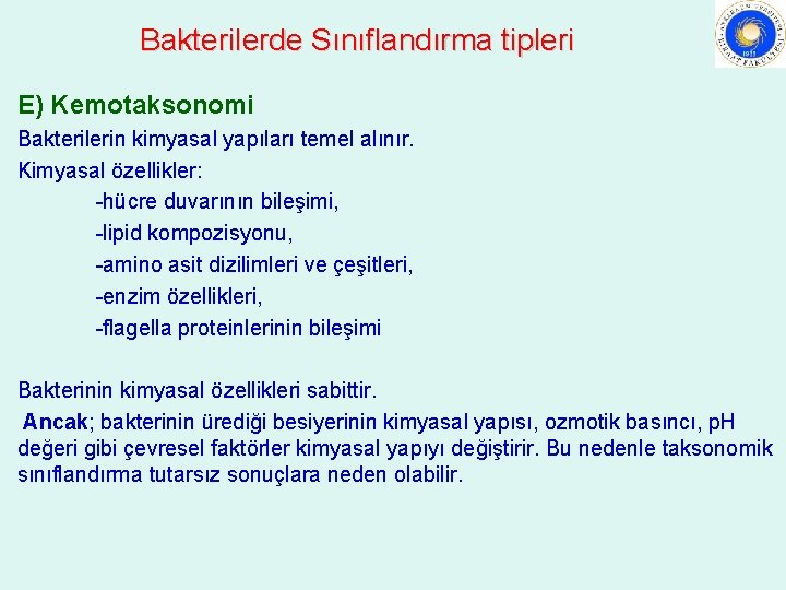 Bakterilerde Sınıflandırma tipleri E) Kemotaksonomi Bakterilerin kimyasal yapıları temel alınır. Kimyasal özellikler: -hücre duvarının