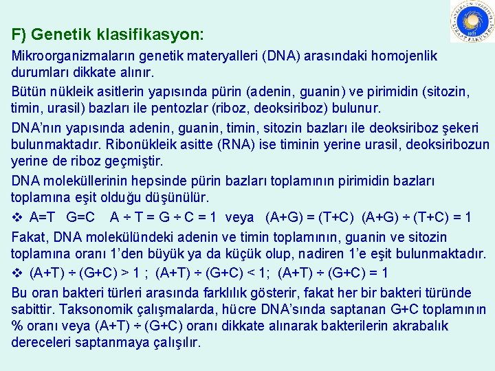 F) Genetik klasifikasyon: Mikroorganizmaların genetik materyalleri (DNA) arasındaki homojenlik durumları dikkate alınır. Bütün nükleik