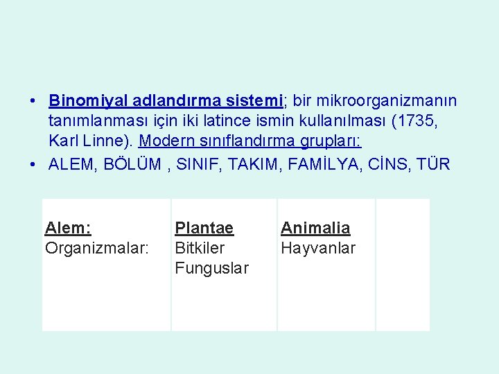  • Binomiyal adlandırma sistemi; bir mikroorganizmanın tanımlanması için iki latince ismin kullanılması (1735,