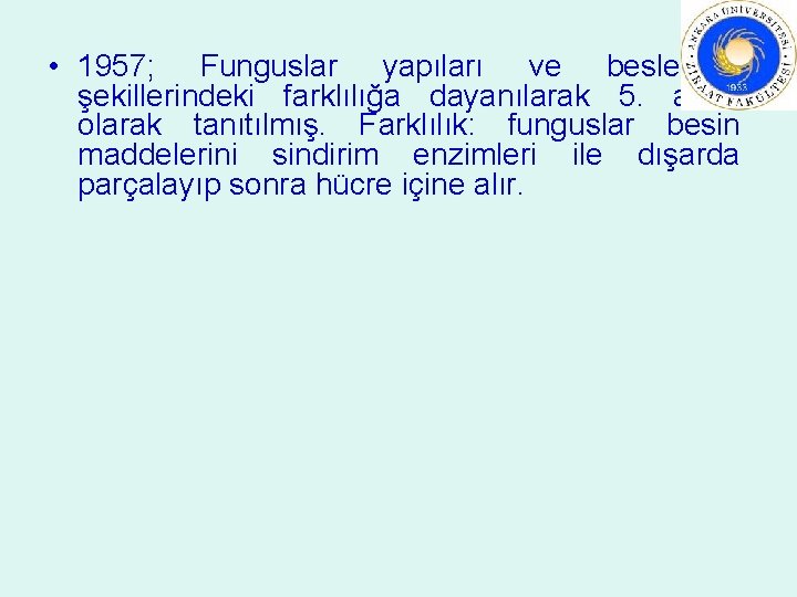  • 1957; Funguslar yapıları ve beslenme şekillerindeki farklılığa dayanılarak 5. alem olarak tanıtılmış.